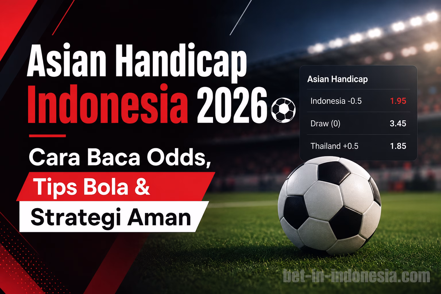 Asian Handicap Indonesia 2026 Cara Baca Odds, Tips Bola & Strategi Aman